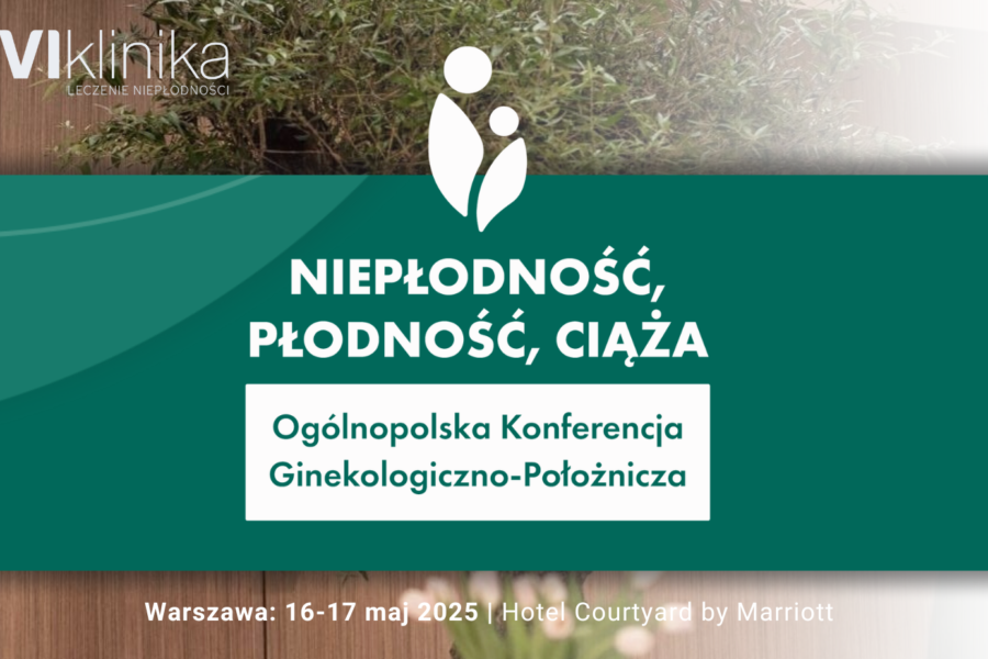 II Edycja Konferencji “Niepłodność, Płodność, Ciąża”