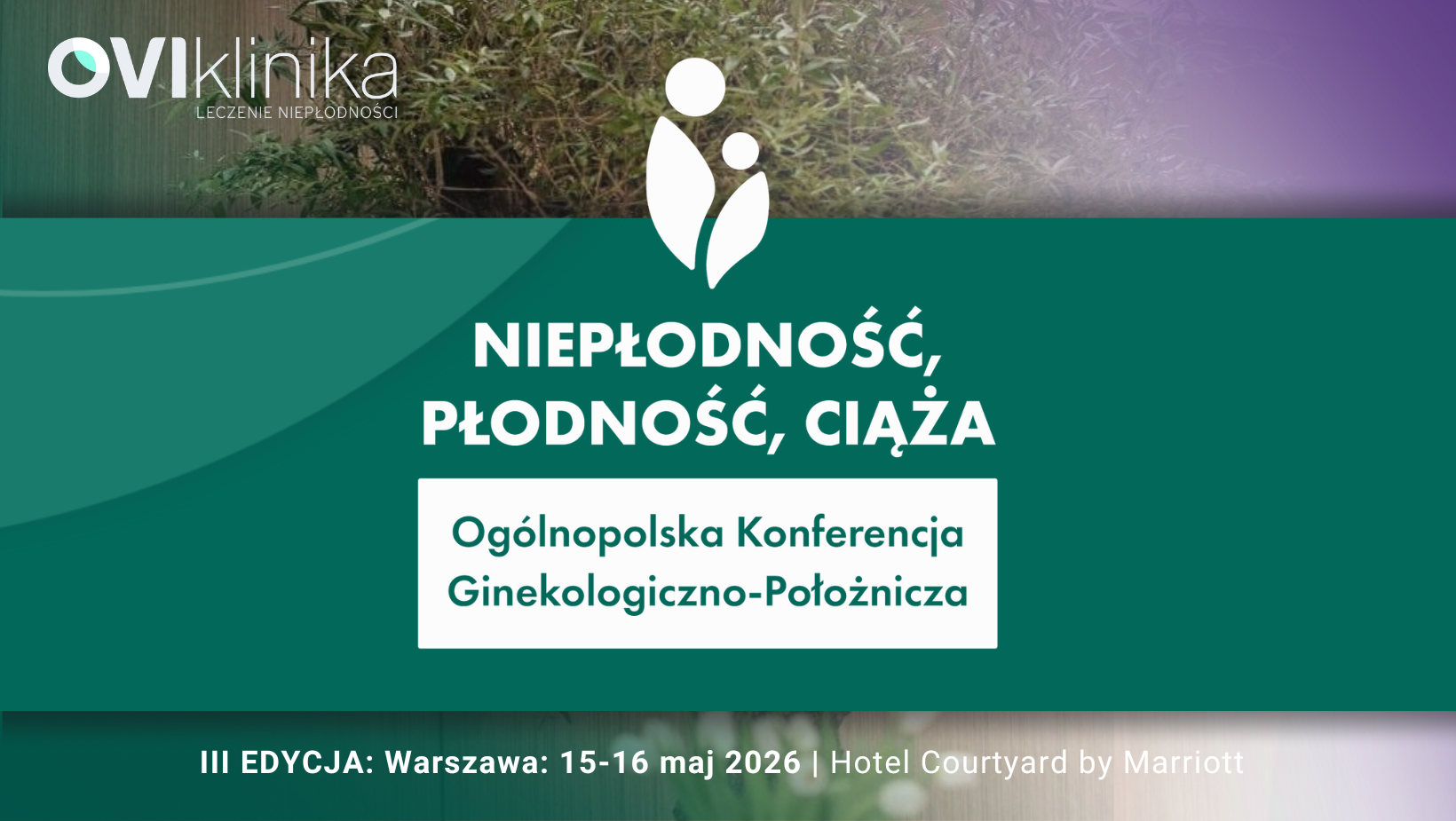 III Edycja Konferencji „Niepłodność. Płodność. Ciąża.” | 15-16 maj 2026
